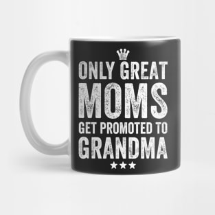 Only great moms get promoted to grandma Mug